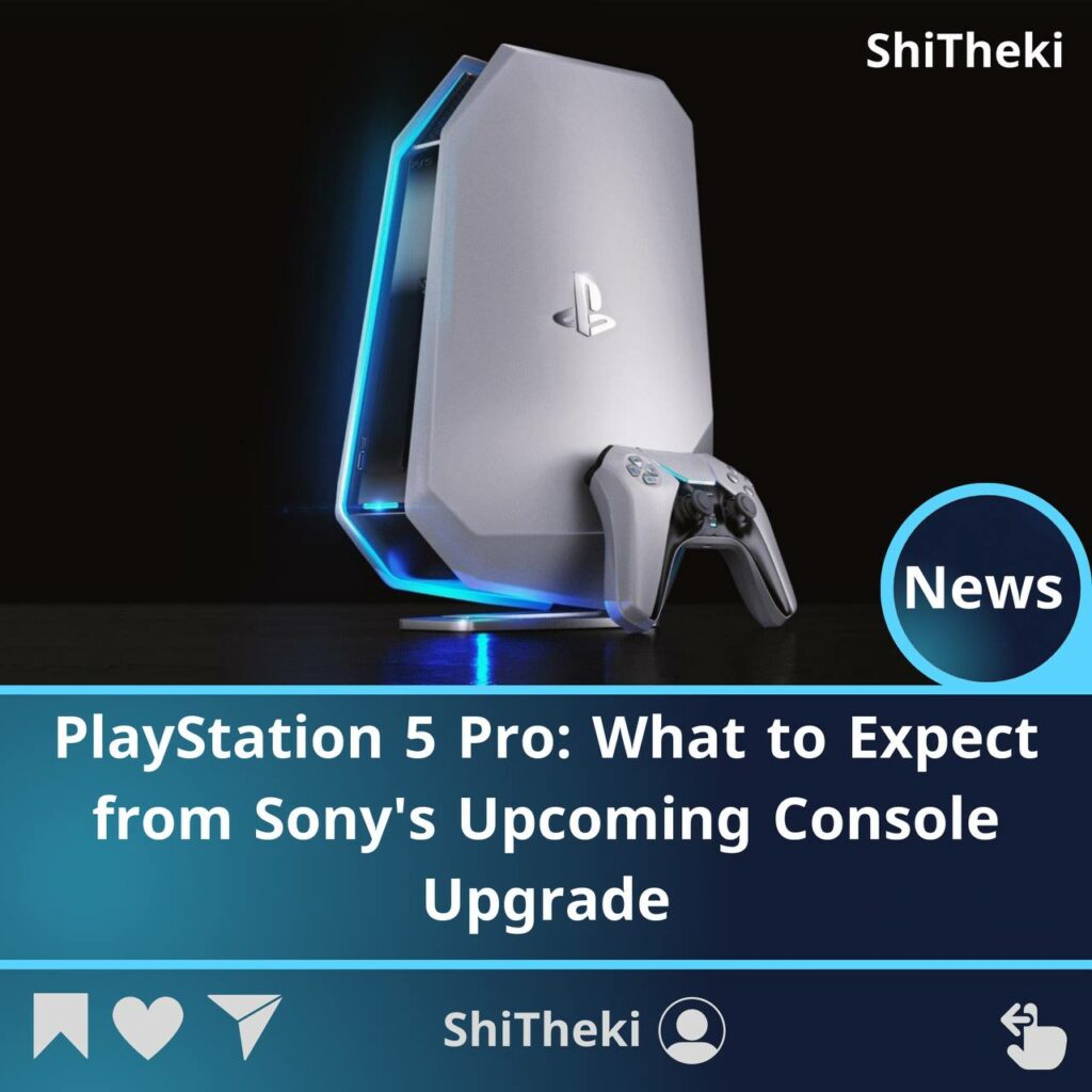 PlayStation 5 Pro What to Expect from Sonys Upcoming Console Upgrade